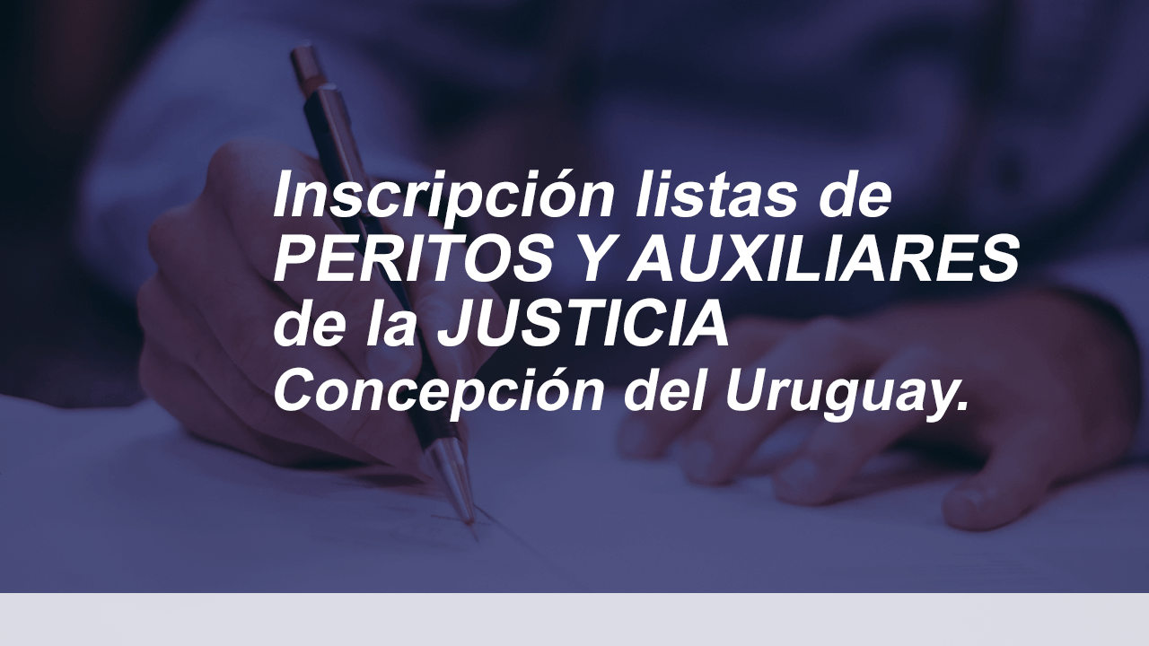 Inscripción listas de PERITOS Y AUXILIARES de la JUSTICIA Concepción del Uruguay