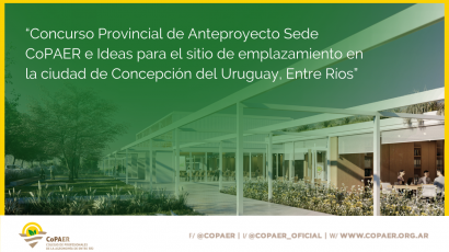 “Concurso Provincial de Anteproyecto Sede CoPAER e Ideas para el sitio de emplazamiento en la ciudad de Concepción del Uruguay, Entre Ríos”.